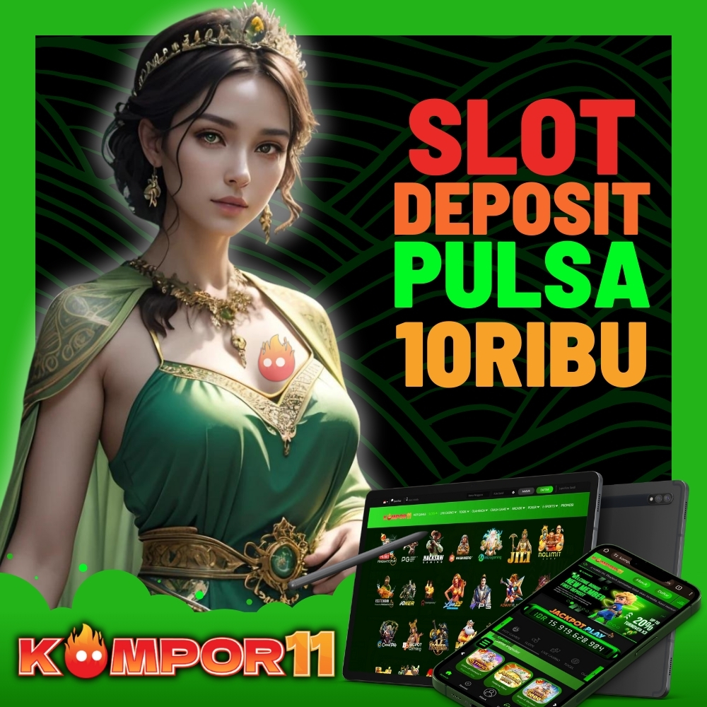 KOMPOR11 Main Slot Deposit Pulsa 10 Ribu Bonus New Member